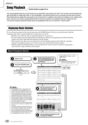 Page 112Reference
112Tyros2 Owner’s Manual
Song Playback
The song playback features of the Tyros2 let you play MIDI song (sequence) data. This includes commercially avail-
able song data on ﬂoppy disk (GM- or XG-compatible), and performances you’ve recorded yourself with the Song 
Recording features (page 55) and saved to one of the drives. In addition, the Tyros2 can display music notation and 
lyrics, and you can use the sophisticated Guide functions to practice the keyboard and your singing as well.
This...