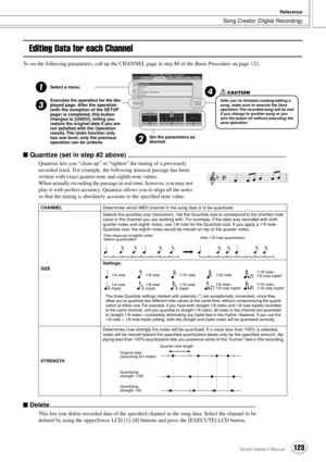 Page 123Song Creator (Digital Recording)
Reference
123Tyros2 Owner’s Manual
Editing Data for each Channel
To set the following parameters, call up the CHANNEL page in step #4 of the Basic Procedure on page 121.
■ Quantize (set in step #2 above)........................................................................................................
Quantize lets you “clean up” or “tighten” the timing of a previously 
recorded track. For example, the following musical passage has been 
written with exact...