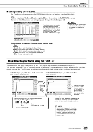 Page 127Song Creator (Digital Recording)
Reference
127Tyros2 Owner’s Manual
■ Editing existing Chord events ............................................................................
The Chord events already entered to the STEP RECORD display can be edited from the CHORD dis-
play. 
With the exception of the Expand function explained below, the operations for the CHORD display are 
the same as that of the channel data editing display (1-16 page) described on page 132. 
Events handled on the Chord Event list...