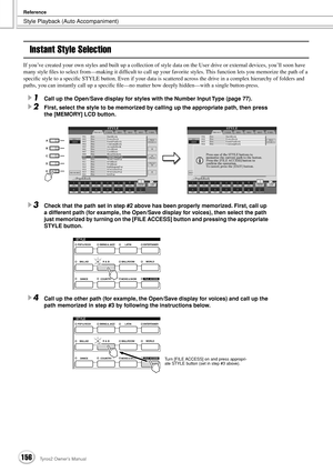 Page 156Style Playback (Auto Accompaniment)
Reference
156Tyros2 Owner’s Manual
Instant Style Selection
If you’ve created your own styles and built up a collection of style data on the User drive or external devices, you’ll soon have 
many style ﬁles to select from—making it difﬁcult to call up your favorite styles. This function lets you memorize the path of a 
speciﬁc style to a speciﬁc STYLE button. Even if your data is scattered across the drive in a complex hierarchy of folders and 
paths, you can instantly...