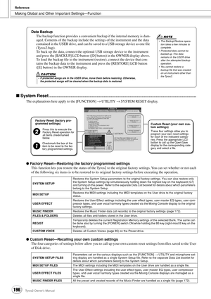 Page 196Making Global and Other Important Settings—Function
Reference
196Tyros2 Owner’s Manual
■ System Reset ............................................................................................................................
The explanations here apply to the [FUNCTION] → UTILITY → SYSTEM RESET display.
● Factory Reset—Restoring the factory programmed settings
This function lets you restore the status of the Tyros2 to the original factory settings. You can set whether or not each 
of the following six...