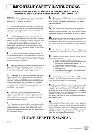 Page 33Tyros2 Owner’s Manual
WARNING- When using any electrical or electronic product, 
basic precautions should always be followed. These precautions 
include, but are not limited to, the following:
1. Read all Safety Instructions, Installation Instructions, Spe-
cial Message Section items, and any Assembly Instructions found 
in this manual BEFORE making any connections, including con-
nection to the main supply.
2. Main Power Supply Veriﬁcation: Yamaha products are 
manufactured speciﬁcally for the supply...