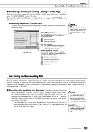 Page 201Connecting the Tyros2 Directly to the Internet
Reference
201Tyros2 Owner’s Manual
■ Refreshing a Web Page/Canceling Loading of a Web Page ............
To refresh a web page (to make sure you have the latest version of the page, or to try reloading), 
press the [REFRESH] LCD button ([3] button).
To cancel loading of a page (if the page is taking too long to open), press the [STOP] LCD button 
([4] button).
● Monitoring the Internet Connection Status
The three icons at the bottom right of the Internet...