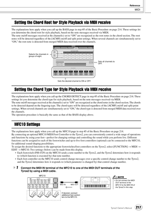 Page 217MIDI
Reference
217Tyros2 Owner’s Manual
Setting the Chord Root for Style Playback via MIDI receive
The explanations here apply when you call up the BASS page in step #5 of the Basic Procedure on page 214. These settings let 
you determine the chord root for style playback, based on the note messages received via MIDI. 
The note on/off messages received at the channel(s) set to “ON” are recognized as the root notes in the chord section. The root 
notes will be detected regardless of the [ACMP] on/off and...