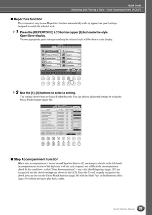 Page 33Selecting and Playing a Style—Auto Accompaniment (ACMP)
Quick Guide
33Tyros2 Owner’s Manual
■ Repertoire function
The convenient, easy-to-use Repertoire function automatically calls up appropriate panel settings 
designed to match the selected style.
1Press the [REPERTOIRE] LCD button (upper [6] button) in the style 
Open/Save display. 
Various appropriate panel settings matching the selected style will be shown in the display.
2Use the [1]–[3] buttons to select a setting.
The settings shown here are...