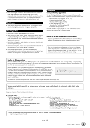 Page 55Tyros2 Owner’s Manual
(2)-10  2/2
•Before connecting the instrument to other electronic components, turn off the 
power for all components. Before turning the power on or off for all 
components, set all volume levels to minimum. Also, be sure to set the volumes 
of all components at their minimum levels and gradually raise the volume 
controls while playing the instrument to set the desired listening level.
•When cleaning the instrument, use a soft, dry cloth. Do not use paint thinners, 
solvents,...