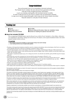 Page 66Tyros2 Owner’s Manual
Congratulations!
You are the proud owner of an extraordinary electronic keyboard. 
The Yamaha Tyros2 combines the most advanced tone generation technology 
with state-of-the-art digital electronics and features 
to give you stunning sound quality with maximum musical versatility. 
In order to make the most of your Tyros2’s features and vast performance potential, 
we urge you to read the manual thoroughly while trying out the various features described. 
Keep the manual in a safe...