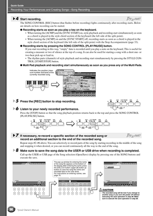 Page 56Recording Your Performances and Creating Songs—Song Recording
Quick Guide
56Tyros2 Owner’s Manual
4Start recording.
The SONG CONTROL [REC] button (that ﬂashes before recording) lights continuously after recording starts. Below 
are details on how recording can be started.
● Recording starts as soon as you play a key on the keyboard.
•When turning the [ACMP] and the [SYNC START] on, style playback and recording start simultaneously as soon 
as a chord is played in the style chord section of the keyboard...