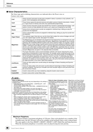 Page 86Voices
Reference
86Tyros2 Owner’s Manual
■ Voice Characteristics.......................................................................................................................................
The Voice type and its deﬁning characteristics are indicated above the Preset voice or 
Custom voice name.
 
Live!These acoustic instrument sounds were sampled in stereo, to produce a truly authentic, rich 
sound—full of atmosphere and ambience.
Cool!These Voices capture the dynamic textures and subtle...