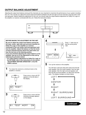 Page 12BEFORE MAKING THE ADJUSTMENT ON THIS UNIT
Be sure to adjust the output level balance among the
left main, center, right main and surround channels for
Dolby Pro Logic on the amplifier (or receiver)
connected to this unit using a test tone generator built
into the amplifier. Adjust the balance so that the levels
of those channels become almost the same when you
hear the test tone at the listening position.
If you have finished adjusting the output balance on the
amplifier, then go on to the adjustment on...