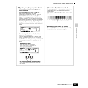 Page 101Quick Guide — Advanced Course
Creating a Voice by using the Sampling function
101Owner’s Manual
6Depending on whether you’re creating a Normal 
Voice or a Drum Voice, follow the appropriate 
instructions below.
When creating a Normal Voice in steps #4 - 5
After entering the Sampling Edit mode 
([INTEGRATED SAMPLING] → [EDIT]),  press the 
[F1] KEYBANK button to call up the Key Bank 
display. From this display, select a Waveform and 
Key Bank. To specify the Key Bank, simultaneously 
hold down the...