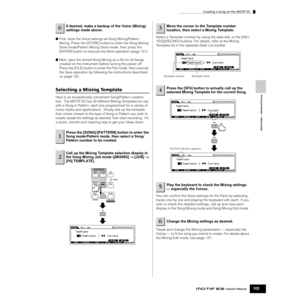 Page 103Quick Guide — Advanced Course
Creating a Song on the MOTIF ES
103Owner’s Manual
●First, store the Voice settings as Song Mixing/Pattern 
Mixing. Press the [STORE] button to enter the Song Mixing 
Store mode/Pattern Mixing Store mode, then press the 
[ENTER] button to execute the Store operation (page 131). 
●Next, save the stored Song Mixing as a ﬁle for all Songs 
created on the instrument before turning the power off. 
Press the [FILE] button to enter the File mode, then execute 
the Save operation by...