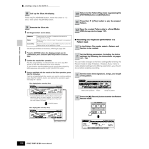 Page 110Creating a Song on the MOTIF ES
110Owner’s Manual
Quick Guide — Advanced Course
Press the [F1] KEYBANK button, move the cursor to “12: 
Slice,” then press the [ENTER] button. 
1Set the parameters shown below. 
Set other parameters as necessary, referring to page 258. 
2Press the [ENTER] button (the display prompts you for 
conﬁrmation), then press the [INC/YES] button to execute 
Slice.
3Conﬁrm the result of the operation. 
Play the assigned keys in order (from the one set in step #9-1 
above) to hear...