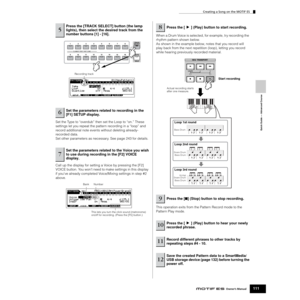 Page 111Quick Guide — Advanced Course
Creating a Song on the MOTIF ES
111Owner’s Manual
Set the Type to “overdub” then set the Loop to “on.” These 
settings let you repeat the pattern recording in a “loop” and 
record additional note events without deleting already-
recorded data. 
Set other parameters as necessary. See page 243 for details. 
Call up the display for setting a Voice by pressing the [F2] 
VOICE button. You won’t need to make settings in this display 
if you’ve already completed Voice/Mixing...