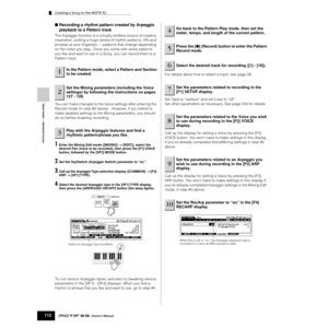 Page 112Creating a Song on the MOTIF ES
112Owner’s Manual
Quick Guide — Advanced Course
■ Recording a rhythm pattern created by Arpeggio 
playback to a Pattern track
The Arpeggio function is a virtually endless source of creative 
inspiration, putting a huge variety of rhythm patterns, riffs and 
phrases at your ﬁngertips — patterns that change depending 
on the notes you play.  Once you come with some patterns 
you like and want to use in a Song, you can record them to a 
Pattern track.
You can make changes to...