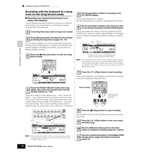 Page 118Creating a Song on the MOTIF ES
118Owner’s Manual
Quick Guide — Advanced Course
Recording with the keyboard to a Song 
track (in the Song Record mode)
■ Recording your keyboard performance to an 
empty track (Replace)
Use the Replace recording method to record your keyboard 
performance to an empty track or overwriting an already 
recorded track with new data. 
You can make changes to the Voice settings after entering the 
Record mode (in step #3 below).  However, if you intend to make 
detailed settings...