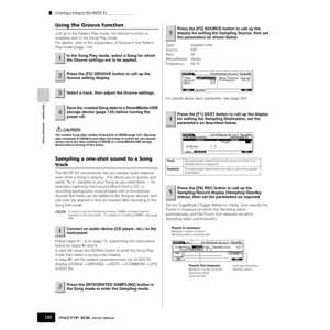 Page 122Creating a Song on the MOTIF ES
122Owner’s Manual
Quick Guide — Advanced Course
Using the Groove function
Just as in the Pattern Play mode, the Groove function is 
available also in the Song Play mode. 
For details, refer to the explanation of Groove in the Pattern 
Play mode (page 114). 
The created Song data resides temporarily in DRAM (page 187). Because 
data contained in DRAM is lost when the power is turned off, you should 
always store any data residing in DRAM to a SmartMedia/USB storage 
device...