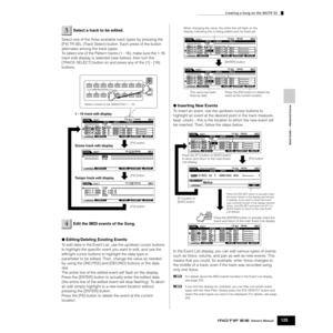 Page 125Quick Guide — Advanced Course
Creating a Song on the MOTIF ES
125Owner’s Manual
Select one of the three available track types by pressing the 
[F4] TR SEL (Track Select) button. Each press of the button 
alternates among the track types. 
To select one of the Pattern tracks (1 - 16), make sure the 1-16 
track edit display is selected (see below), then turn the 
[TRACK SELECT] button on and press any of the [1] - [16] 
buttons. 
●Editing/Deleting Existing Events
To edit data in the Event List, use the...