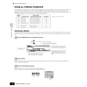 Page 136Quick Guide — Advanced Course
Using as a Master Keyboard
136Owner’s Manual
Using as a Master Keyboard
This synthesizer is loaded with such a wealth of different features, functions and operations, you may ﬁnd it difﬁcult to locate and 
call up the particular feature you need. This is where the Master function comes in handy. You can use it to memorize the 
operations you use most often in each mode, and call them up instantly anytime you need them with a single button press. This 
synthesizer has space...