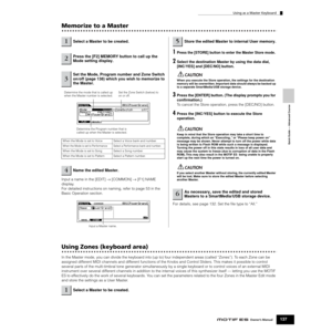 Page 137Quick Guide — Advanced Course
Using as a Master Keyboard
137Owner’s Manual
Memorize to a Master
 Input a name in the [EDIT] → [COMMON] → [F1] NAME 
display. 
For detailed instructions on naming, refer to page 53 in the 
Basic Operation section.
1Press the [STORE] button to enter the Master Store mode . 
2Select the destination Master by using the data dial, 
[INC/YES] and [DEC/NO] button.
When you execute the Store operation, the settings for the destination 
memory will be overwritten. Important data...