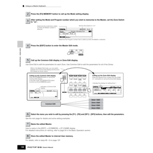 Page 138Quick Guide — Advanced Course
Using as a Master Keyboard
138Owner’s Manual
 
Use Zone Edit to edit the parameters for each Zone. Use Common Edit to edit the parameters for all of the Zones. 
See the next page for details and some setting examples.
Input a name in the [EDIT] → [COMMON] → [F1] NAME display. 
For detailed instructions on naming, refer to page 53 in the Basic Operation section.
For details, refer to steps #5 - 6 on page 137. 
2Press the [F2] MEMORY button to call up the Mode setting display....