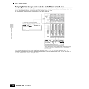 Page 140Quick Guide — Advanced Course
Using as a Master Keyboard
140Owner’s Manual
Assigning Control Change numbers to the Knobs/Sliders for each Zone
Here in the KN/CS display of the Master Edit mode, you can set how the Control Knobs and Sliders will affect each Zone. This 
lets you specify a separate MIDI Control Change number for each Knob and Slider. 
Set the parameters as shown below, corresponding to step #6 on page 138. 
In the example above, the Control Knobs for all Zones have been set to 10 (Pan), and...