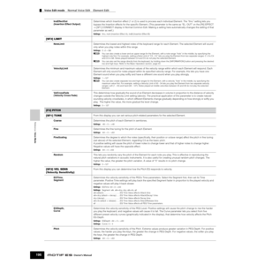 Page 196Reference  Voice Mode
Voice Edit mode    Normal Voice Edit    Element Edit
196Owner’s Manual
InsEffectOut 
(Insertion Effect Output)Determines which Insertion effect (1 or 2) is used to process each individual Element. The “thru” setting lets you 
bypass the Insertion effects for the speciﬁc Element. (This parameter is the same as “EL: OUT” on the [F6] EFFECT 
→ [SF1] CONNECT display in Normal Common Edit. Making a setting here automatically changes the setting of that 
parameter as well.)
Settings:thru,...