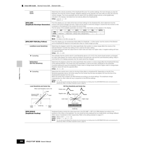 Page 200Reference  Voice Mode
Voice Edit mode    Normal Voice Edit    Element Edit
200Owner’s Manual
Level, 
CurveDetermines the velocity sensitivity of the Amplitude EG Level. For positive settings, the more strongly you play the 
keyboard, the more the volume changes. Negative settings do the opposite; the more softly you play, the more the 
volume changes. The Curve parameter lets you select from ﬁve different preset velocity curves (graphically 
indicated in the display), that determine how velocity affects...