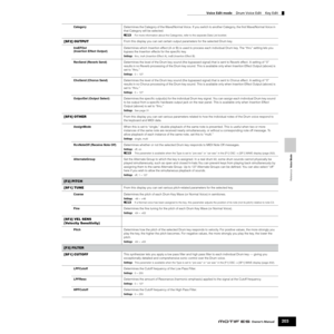 Page 203Reference  Voice Mode
Voice Edit mode    Drum Voice Edit    Key Edit
203Owner’s Manual
CategoryDetermines the Category of the Wave/Normal Voice. If you switch to another Category, the ﬁrst Wave/Normal Voice in 
that Category will be selected.
nFor more information about the Categories, refer to the separate Data List booklet.
[SF2] OUTPUTFrom this display you can set certain output parameters for the selected Drum key.
InsEFOut 
(Insertion Effect Output)Determines which Insertion effect (A or B) is used...