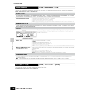 Page 208Reference  Voice Mode
Voice Job mode        
208Owner’s Manual
The Voice Job mode features several basic operations, such as Initialize and Copy. After setting parameters as required from the selected 
display, press the [ENTER] button to execute the Job. 
This function lets you store your edited voice to User memory (Flash ROM).
For details, refer to page 85 in the Quick Guide section. 
Voice Job mode[VOICE] → Voice selection → [JOB]
[F1] INIT (Initialize)
This function lets you reset (initialize) all...