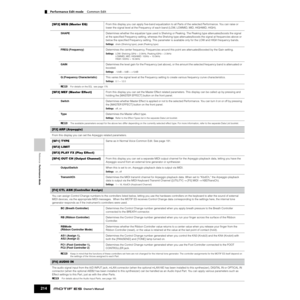 Page 214Reference  Performance Mode
Performance Edit mode    Common Edit
214Owner’s Manual
[SF2] MEQ (Master EQ)From this display you can apply ﬁve-band equalization to all Parts of the selected Performance. You can raise or 
lower the signal level at the Frequency of each band (LOW, LOWMID, MID, HIGHMID, HIGH). 
SHAPEDetermines whether the equalizer type used is Shelving or Peaking. The Peaking type attenuates/boosts the signal 
at the speciﬁed Frequency setting, whereas the Shelving type attenuates/boosts the...