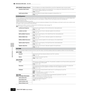 Page 218Reference  Performance Mode
Performance Edit mode    Part Edit
218Owner’s Manual
[SF3] SELECT (Output Select)From this display you can assign individual Parts to sound from independent output connectors (jacks). 
OutputSel (Output Select)Determines the speciﬁc output(s) for the individual Part. You can assign each individual Part’s Voice to be output 
from a speciﬁc hardware output jack on the rear panel. 
Settings:See page 31. 
InsEF (Insertion Effect)Determines whether the Insertion effects are applied...