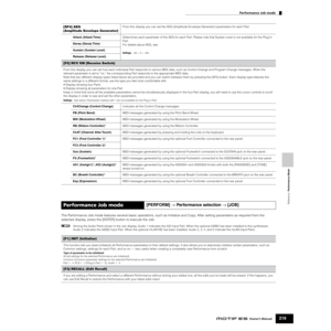Page 219Reference  Performance Mode
Performance Job mode
219Owner’s Manual
The Performance Job mode features several basic operations, such as Initialize and Copy. After setting parameters as required from the 
selected display, press the [ENTER] button to execute the Job. 
nAmong the Audio Parts shown in the Job display, Audio 1 indicates the A/D Input Part. When the optional AIEB2 has been installed to this synthesizer, 
Audio 2 indicates the AIEB2 Input Part. When the optional mLAN16E has been installed,...