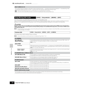 Page 234Reference  Song Mode
Song Mixing Edit mode        Common Edit
234Owner’s Manual
This mode provides more detailed Mixing parameters than in the Song Mixing mode. 
Keep in mind that Song Mixing parameters are not actually part of the Song sequence data in each track, but rather are settings for the tone 
generator, as it is played back by the Song data. As such, the Song Mixing parameter settings are not recorded to the Song tracks.
Parameter settings made in the Song Mixing mode and Song Mixing Edit mode...
