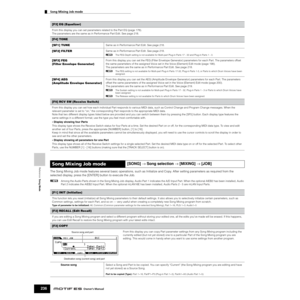 Page 236Reference  Song Mode
Song Mixing Job mode        
236Owner’s Manual
The Song Mixing Job mode features several basic operations, such as Initialize and Copy. After setting parameters as required from the 
selected display, press the [ENTER] button to execute the Job. 
nAmong the Audio Parts shown in the Song Mixing Job display, Audio Part 1 indicates the A/D Input Part. When the optional AIEB2 has been installed, Audio 
Part 2 indicates the AIEB2 Input Part. When the optional mLAN16E has been installed,...