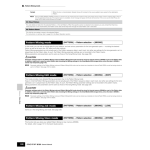Page 248Reference  Pattern Mode
Pattern Mixing mode        
248Owner’s Manual
In this mode, you can set up mixing data for your patterns, and set various parameters for the tone generator parts — including the desired 
Voice, as well as its level, pan, EQ, effect and other settings. 
Pattern Mixing parameters are not actually part of the Pattern sequence data in each track, but rather are settings for the tone generator, as it is 
played back by the Pattern data. As such, the Pattern Mixing parameter settings...