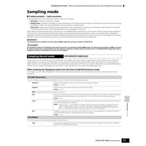 Page 251Reference  Sampling Mode
Sampling Record mode    When entering the Sampling mode from the Voice mode/Performance mode
251Owner’s Manual
Sampling mode
■ Creating samples — basic procedure
In the Sampling mode, the following three types of data can be created.
• Waveform: Created by recording a sample. 
• Sample Voice: Created by recording a sample (depending on the settings before recording) in the Sampling mode entered from the Song 
mode/Pattern mode. The resulting Waveform can be assigned to a Sample...