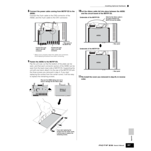 Page 287Installing Optional Hardware
287Owner’s Manual
Appendix
8Connect the power cable coming from MOTIF ES to the 
AIEB2.
Connect the 3-pin cable to the CN3 connector of the 
AIEB2, and the 4-pin cable to the CN1 connector.
9Fasten the AIEB2 to the MOTIF ES.
Flip the unit over, so that the bottom of the plate can be 
seen, and that each connector section of the AIEB2 can be 
seen from the back (rear) side of MOTIF ES. Supporting the 
unit with one hand, attach it to the rear of the MOTIF ES with 
the three...