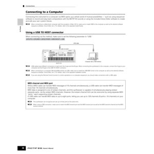 Page 38Setting Up
Connections
38Owner’s Manual
Connecting to a Computer
Connecting this instrument to a computer via MIDI opens up a whole world of musical possibilities — such as using sequencer 
software to record and play back compositions with the MOTIF ES sounds or using the included Voice Editor software to create 
and edit your own custom Voices.
nWhen connecting to a Macintosh computer (with the exception of Mac OS X), make sure to install OMS to the computer as well as the desired software 
(sequence...