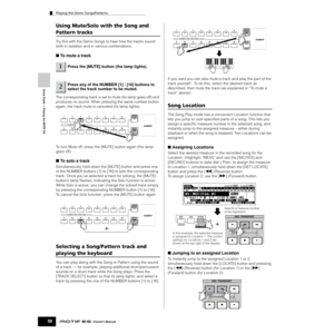 Page 58Quick Guide — Playing the MOTIF ES
Playing the Demo Songs/Patterns
58Owner’s Manual
Using Mute/Solo with the Song and 
Pattern tracks
Try this with the Demo Songs to hear how the tracks sound 
both in isolation and in various combinations.
■ To mute a track
The corresponding track is set to mute (its lamp goes off) and 
produces no sound. When pressing the same number button 
again, the track mute is canceled (its lamp lights). 
To turn Mute off, press the [MUTE] button again (the lamp 
goes off).
■ To...