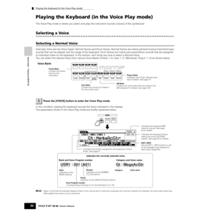 Page 60Playing the Keyboard (in the Voice Play mode)
60Owner’s Manual
Quick Guide — Playing the MOTIF ES
Playing the Keyboard (in the Voice Play mode)
The Voice Play mode is where you select and play the instrument sounds (voices) of this synthesizer.
Selecting a Voice
Selecting a Normal Voice
Internally, there are two Voice Types: Normal Voices and Drum Voices. Normal Voices are mainly pitched musical instrument-type 
sounds that can be played over the range of the keyboard. Drum Voices are mainly...