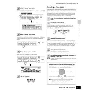 Page 61Playing the Keyboard (in the Voice Play mode)
61Owner’s Manual
Quick Guide — Playing the MOTIF ES
Select one of the Banks from Preset 1~6, User 1~2, and GM. 
Voices in each Bank are divided into Groups [A] ~ [H]. Select 
a Group to display the Voices that belong to the selected 
Group. 
Press one of the NUMBER [1] - [16] buttons. 
Selecting a Drum Voice
Internally, there are two Voice Types: Normal Voices and Drum 
Voices. Normal Voices are mainly pitched musical instrument-
type sounds that can be...