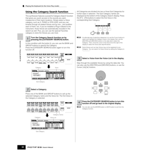 Page 62Quick Guide — Playing the MOTIF ES
Playing the Keyboard (in the Voice Play mode)
62Owner’s Manual
Using the Category Search function
This synthesizer features a powerful Category Search function 
that gives you quick access to the sounds you want, 
irrespective of their bank locations. Simply select a Voice 
category, such as A. PIANO or SYN LEAD, and you can 
browse through all related Voices one by one – and audition 
each of them, too. If you’ve installed a Plug-in Board to the 
instrument, those...