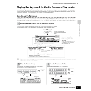 Page 67Playing the Keyboard (in the Performance Play mode)
67Owner’s Manual
Quick Guide — Playing the MOTIF ES
Playing the Keyboard (in the Performance Play mode)
As in the Voice Play mode, the Performance Play mode is where you select and play the instrument sounds of this synthesizer. 
In a Performance, you can mix several different Voices together in a layer, or split them across the keyboard, or even set up a 
combination layer/split. Each Performance can contain up to four different Parts.
Selecting a...