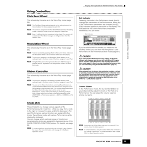 Page 69Playing the Keyboard (in the Performance Play mode)
69Owner’s Manual
Quick Guide — Playing the MOTIF ES
Using Controllers
Pitch Bend Wheel
This is basically the same as in the Voice Play mode (page 
64). 
nThe Pitch Bend Range setting depends on the setting (made in the 
Voice mode) of the Voice assigned to each Part. 
nThe functions assigned to the Pitch Bend Wheel depend on the setting 
(made in the Voice mode) of the Voice assigned to each Part. 
nEven if a different function is assigned to the wheel,...