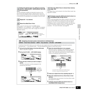 Page 83Quick Guide — Advanced Course
Editing a Voice
83Owner’s Manual
The main parameters available are basically the same as in the 
Normal Voice Edit (page 80). What is called Key Edit in the Drum 
Voice corresponds to Element Edit in the Normal Voice. Please keep 
in mind that the LFO parameters are not available in the Drum Voice. 
Enter a name for the Voice from the NAME display 
([COMMON] → [F1] GENERAL → [SF1] NAME). For detailed 
instructions on naming a voice, refer to page 53 in the Basic 
Operation...
