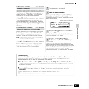 Page 89Quick Guide — Advanced Course
Editing a Performance
89Owner’s Manual
●Effect related parameters ................Pages 177 and 215
The Effects use DSP (Digital Signal Processing) to alter and 
enhance the sound of a Performance. The Common Edit 
display lets you edit the Effect related parameters. 
●Master EQ related parameters ........Pages 178 and 214
These parameters let you use the ﬁve-band Master EQ to 
process the overall sound of the Performance.  Master EQ 
also features separate EQ shape...