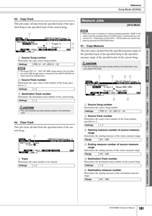 Page 101Song Mode [SONG]
Reference
DTXTREME III Owner’s Manual101
Drum Kit mode
Reference Song mode Click mode Trigger mode File mode Utility mode Chain mode Sampling mode
03: Copy Track
This job copies all data from the speciﬁed track of the spec-
iﬁed Song to the speciﬁed track of the current Song. 
1
Source Song number
Determines the copy source Song number. 
BSource Track  number
Determines the copy source track number of the Song speci-
ﬁed at 1. 
CDestination Track  number
Determines the destination track...