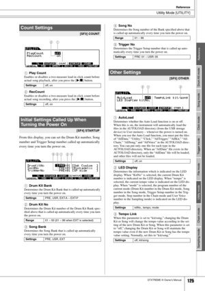 Page 125Utility Mode [UTILITY]
Reference
DTXTREME III Owner’s Manual125
Drum Kit mode
Reference Song mode Click mode Trigger mode File mode Utility mode Chain mode Sampling mode
1Play Count
Enables or disables a two-measure lead-in click count before 
actual song playback, after you press the [>> > >
/■] button.
BRecCount
Enables or disables a two-measure lead-in click count before 
actual song recording, after you press the [>> > >
/■] button.
From this display, you can set the Drum Kit number, Song 
number and...