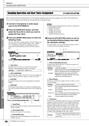 Page 136 
Sampling Mode [SAMPLING] 
Reference
 
136 
DTXTREME III Owner’s Manual  
Reference
Drum Kit mode
Song mode
Click mode
Tr igger mode
File mode
Utility mode
Chain mode
Sampling mode
«
 
ý
«
¨
 
Å

 
Sampling Operation and User Voice Assignment 
[F1] SELECT/[F2] SETTING 
This section describes the instructions on executing the Sampling operation and creating a User Voice. The created User 
V oice can be assigned to the Drum Kit and played back by hitting the pad.\
  
1 
Connect a microphone or...